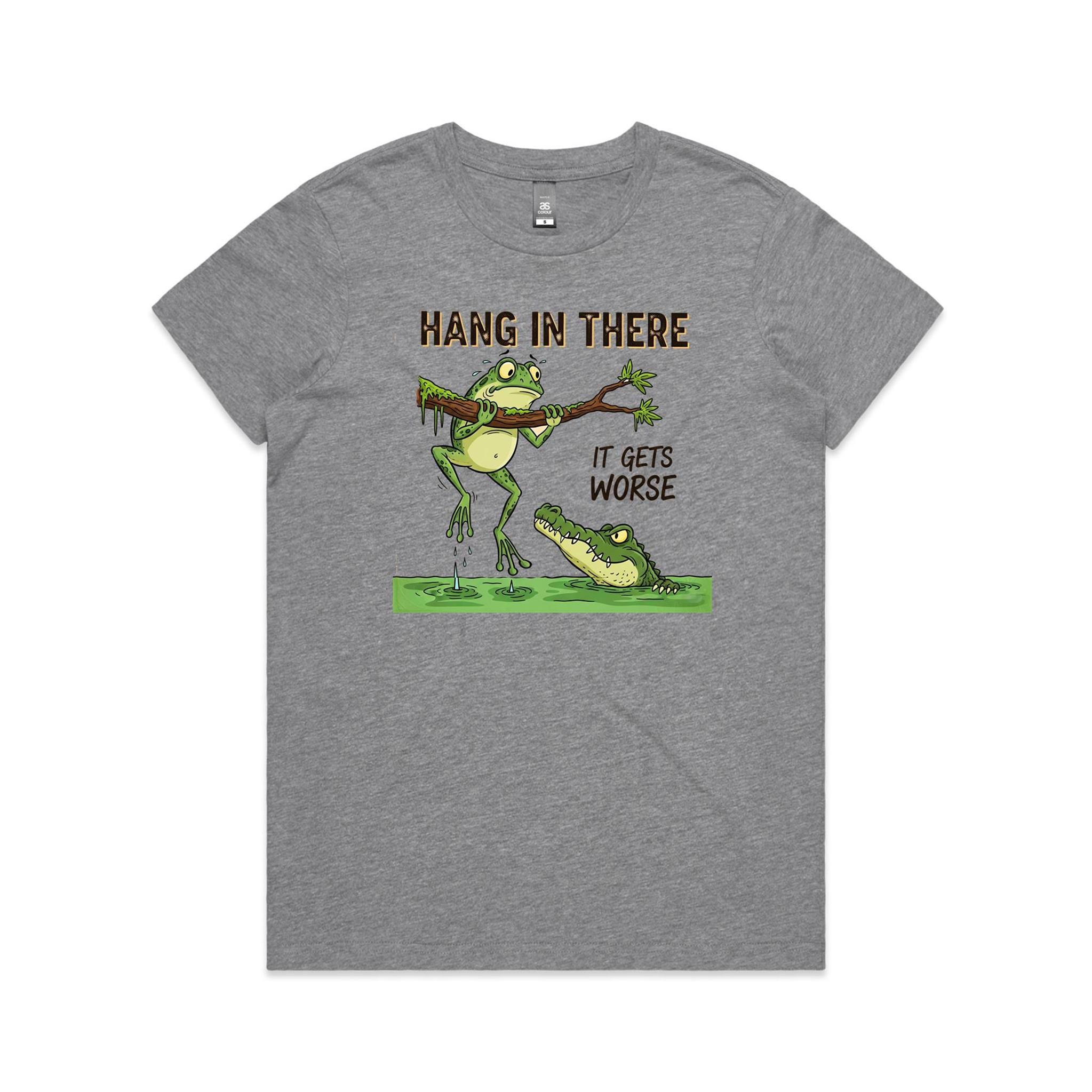 Hang In There, It Gets Worse - Womens T-shirt
