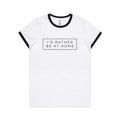 I'd Rather Be At Home Women's AS Colour Ringer Tee White Black Womens Ringer T-shirt Printed In Australia