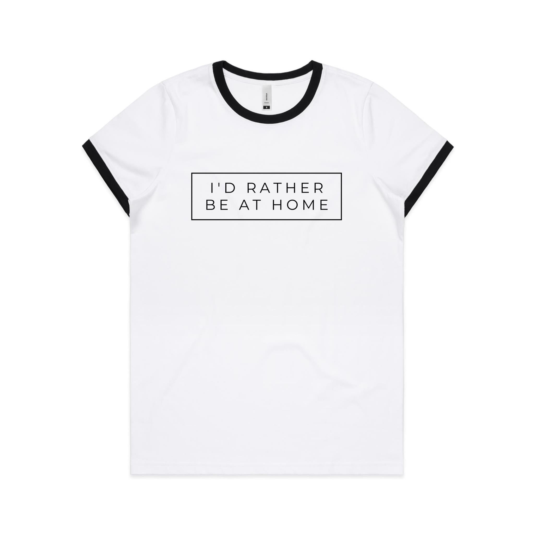 I'd Rather Be At Home - Women's Ringer Tee White Black Womens Ringer T-shirt Printed In Australia