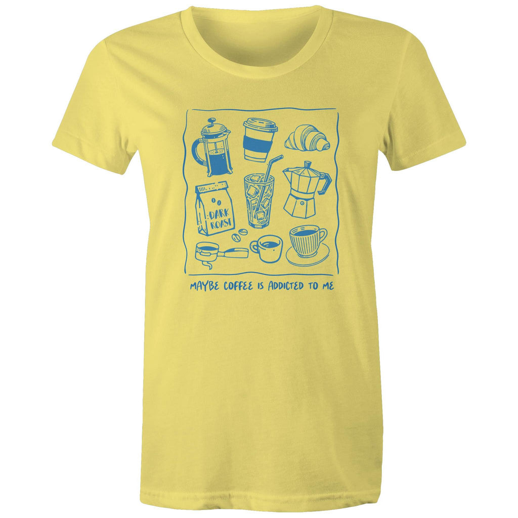 Maybe Coffee Is Addicted To Me - Womens T-shirt Yellow Womens T-shirt Coffee Printed In Australia