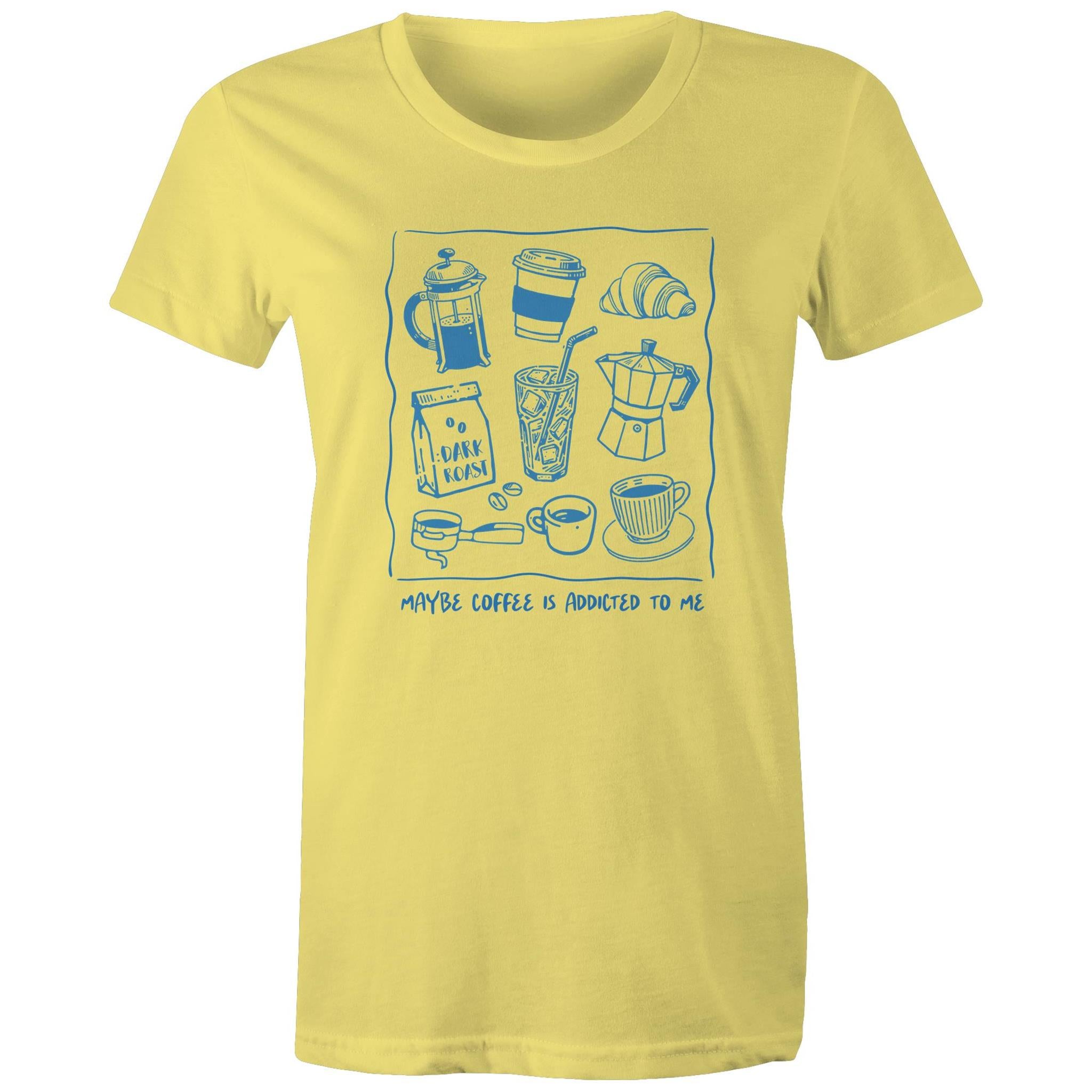 Maybe Coffee Is Addicted To Me - Womens T-shirt Yellow Womens T-shirt Coffee Printed In Australia