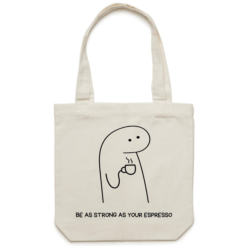 Be As Strong As Your Espresso - Canvas Tote Bag Cream One Size Tote Bag Printed In Australia