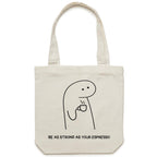 Be As Strong As Your Espresso - Canvas Tote Bag Cream One Size Tote Bag Printed In Australia