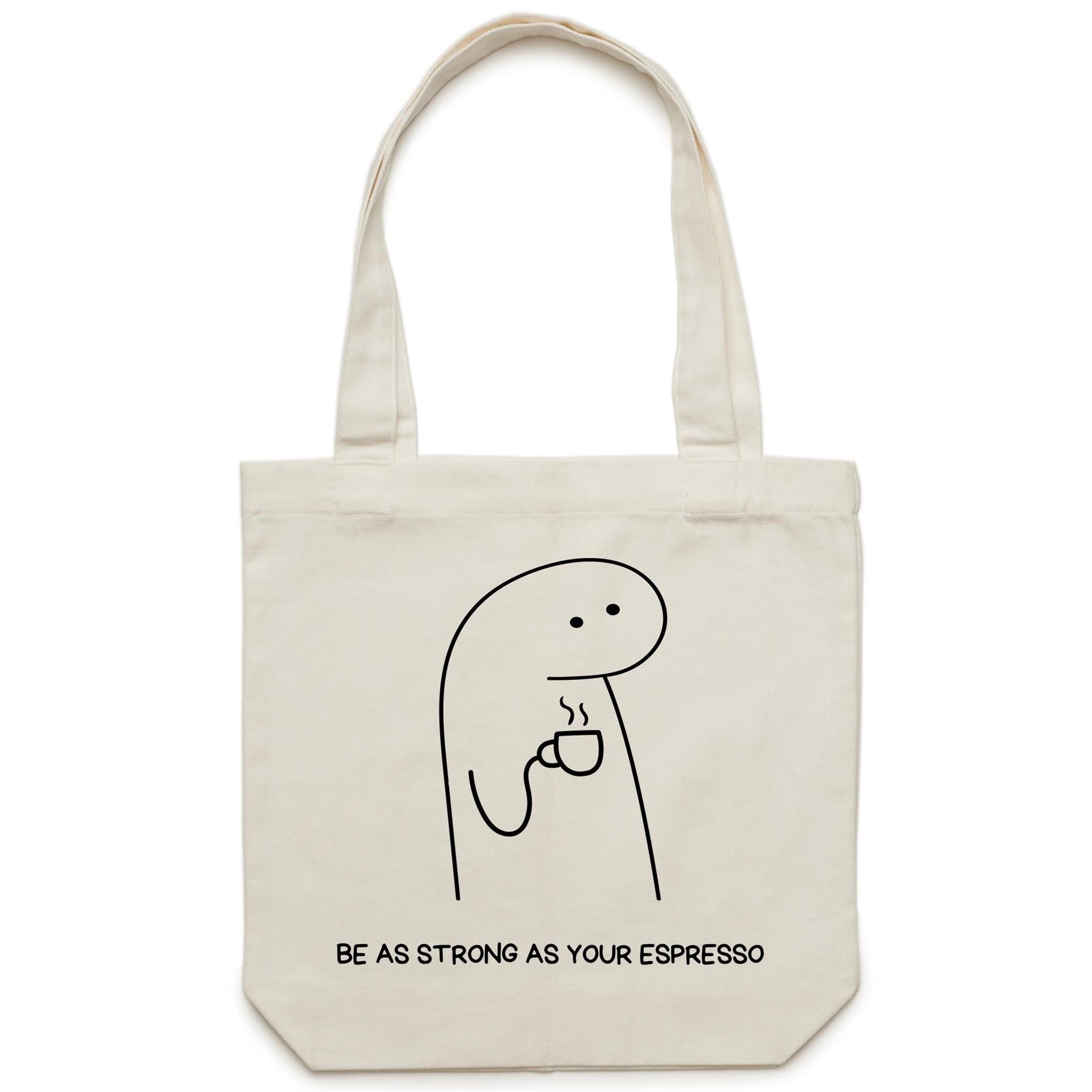 Be As Strong As Your Espresso - Canvas Tote Bag Cream One Size Tote Bag Printed In Australia