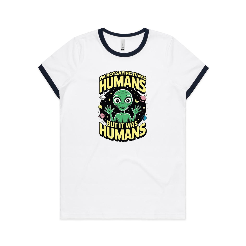 Alien, I'm Not Saying It Was Humans - Women's Ringer Tee White Navy Womens Ringer T-shirt Printed In Australia Sci Fi