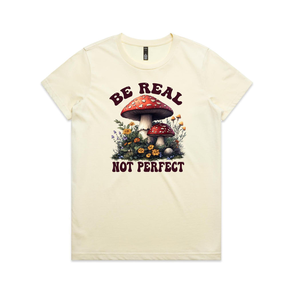 Be Real Not Perfect, Hippie Mushroom Garden - Womens T-shirt