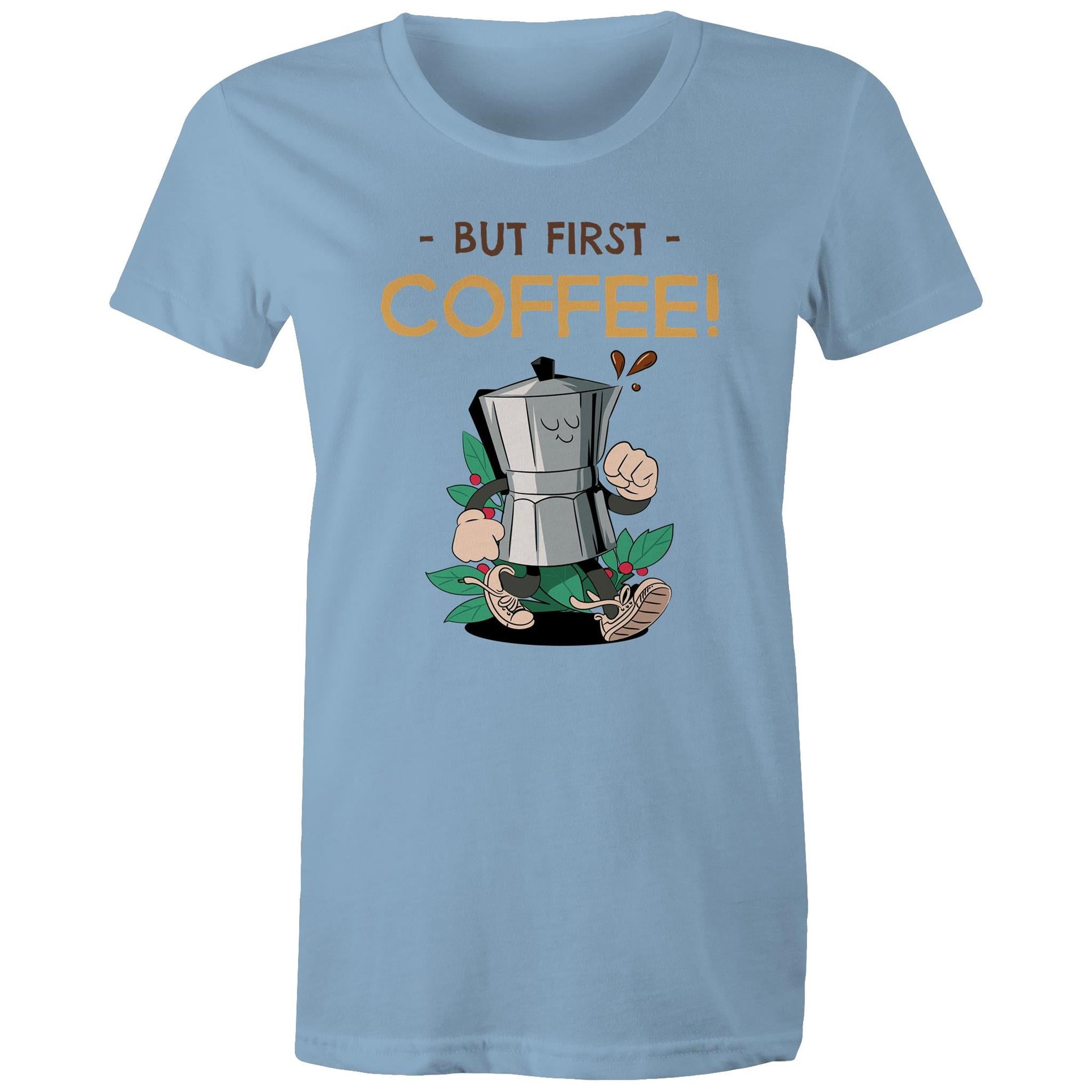 But First Coffee - Womens T-shirt Carolina Blue Womens T-shirt Coffee Printed In Australia