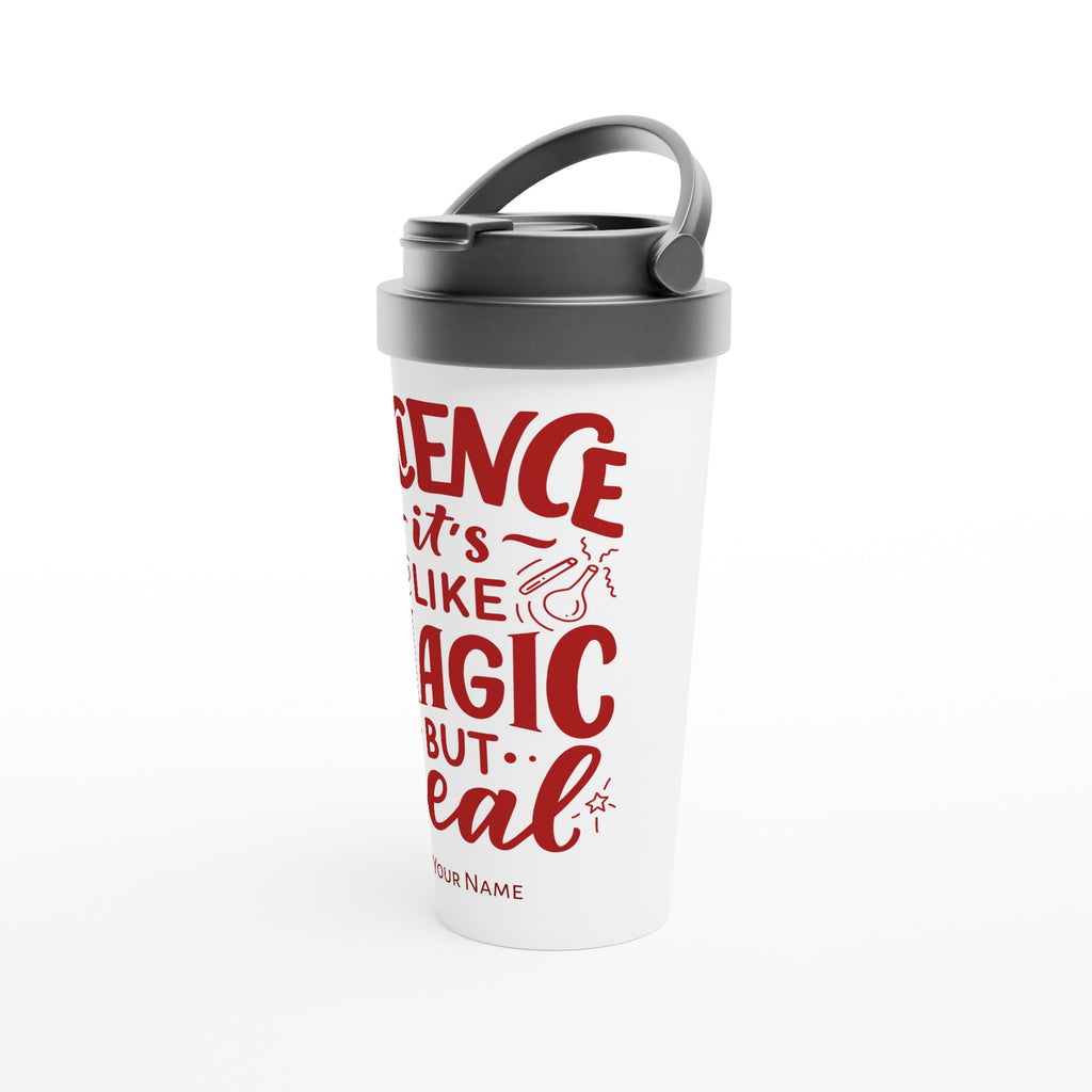 Personalised - Science, It&#39;s Like Magic But Real - White 15oz Stainless Steel Travel Mug Personalised Travel Mug funny science