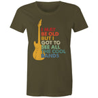 I May Be Old But I Got To See All The Cool Bands - Womens T-shirt Army Womens T-shirt Funny Music Printed In Australia