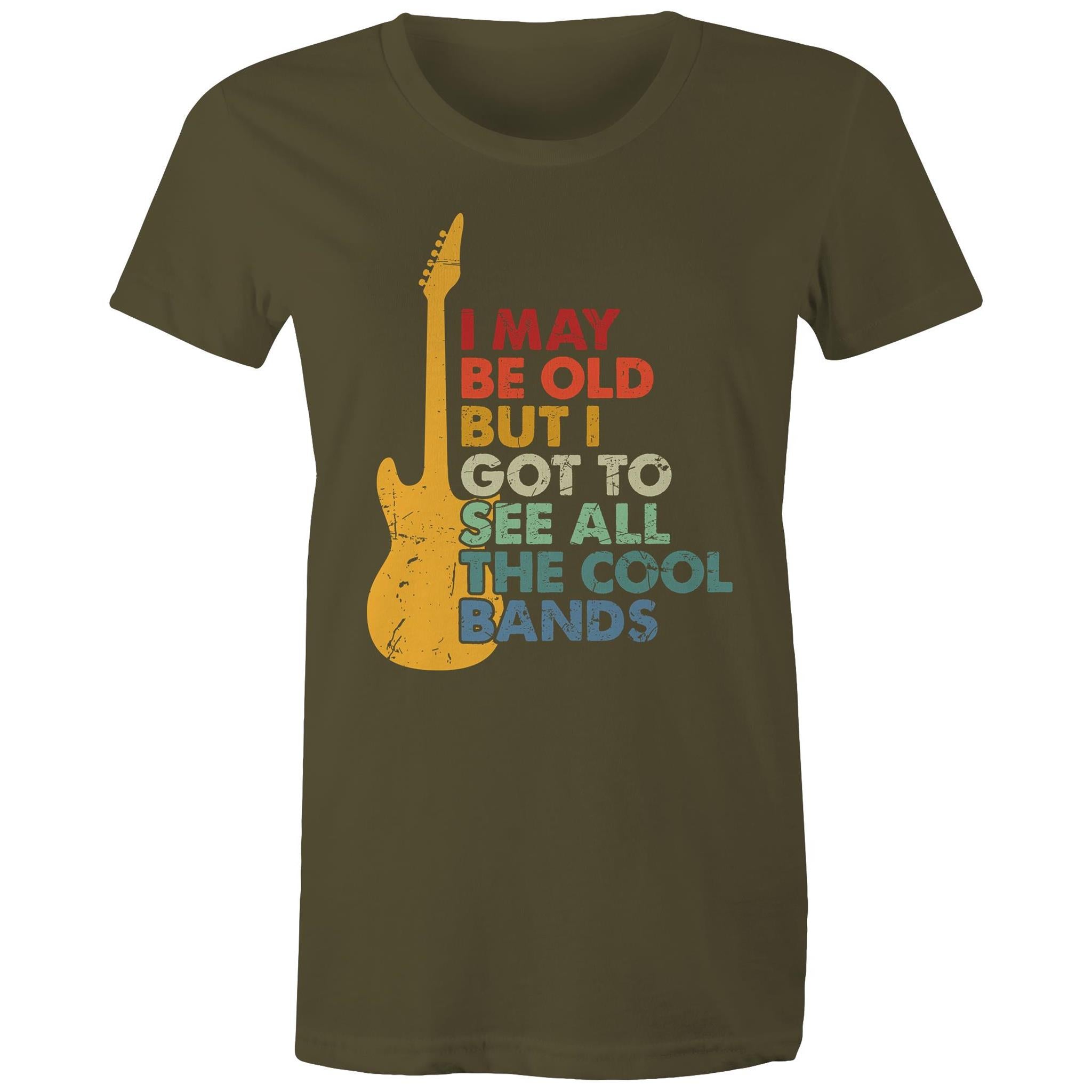 I May Be Old But I Got To See All The Cool Bands - Womens T-shirt Army Womens T-shirt Funny Music Printed In Australia