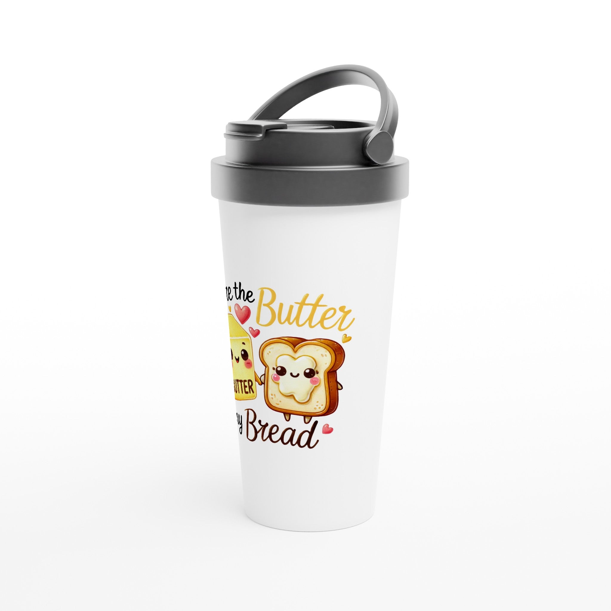 You're The Butter To My Bread, Valentine - White 15oz Stainless Steel Travel Mug Travel Mug Food Globally Fulfilled Love