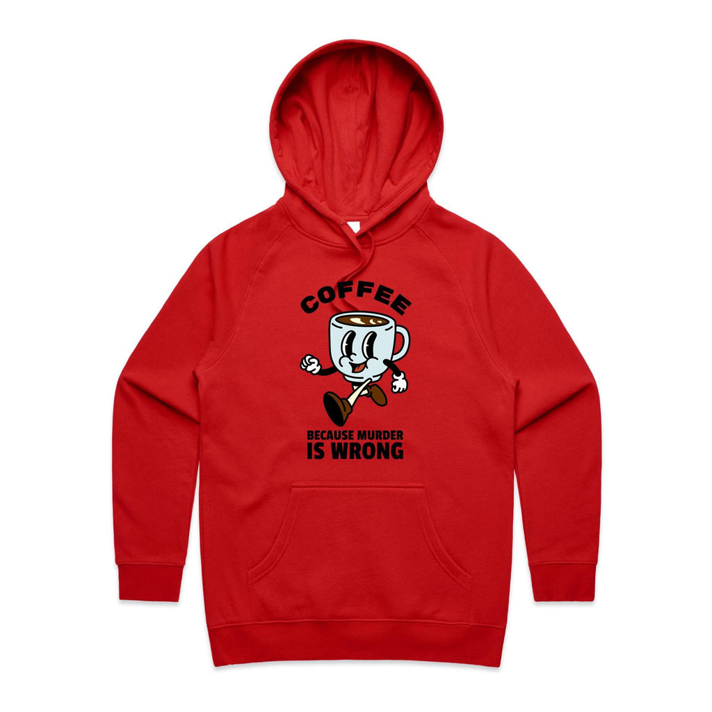 Coffee, Because Murder Is Wrong - Womens Hoodie Red Womens 2XL Womens Hoodie Coffee Printed In Australia