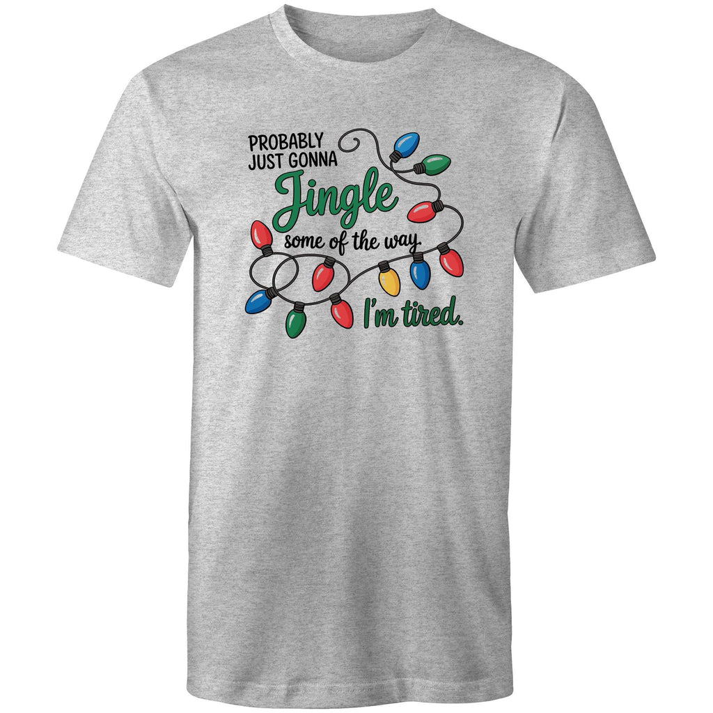 Probably Just Gonna Jingle Some Of The Way, I'm Tired - Mens T-Shirt