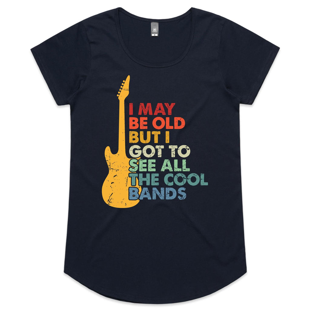 I May Be Old But At Least I Got To See All The Cool Bands - Womens Scoop Neck T-Shirt Navy Womens Scoop Neck T-shirt Music Printed In Australia