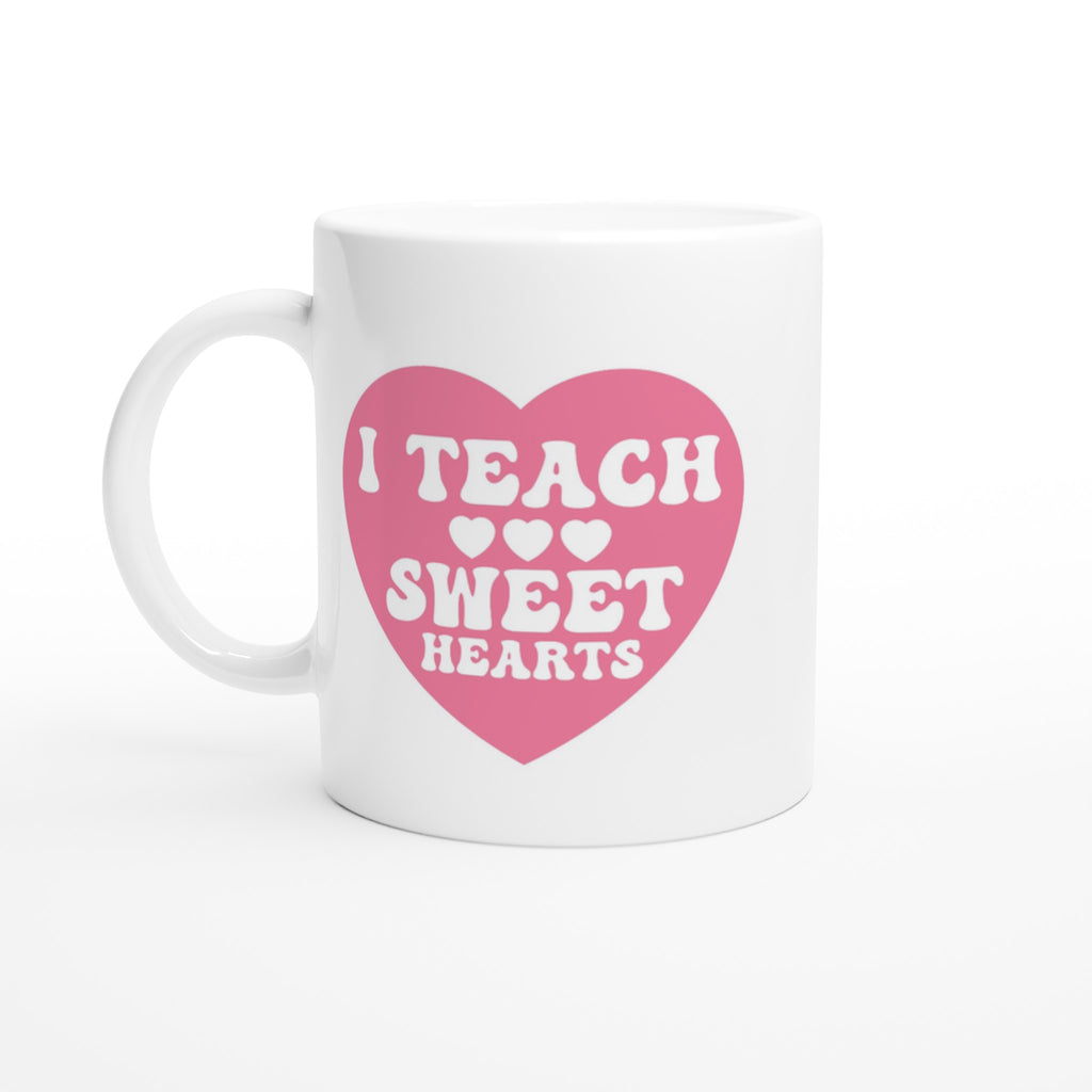 I Teach Sweet Hearts - White 11oz Ceramic Mug Default Title White 11oz Mug Globally Fulfilled Teacher