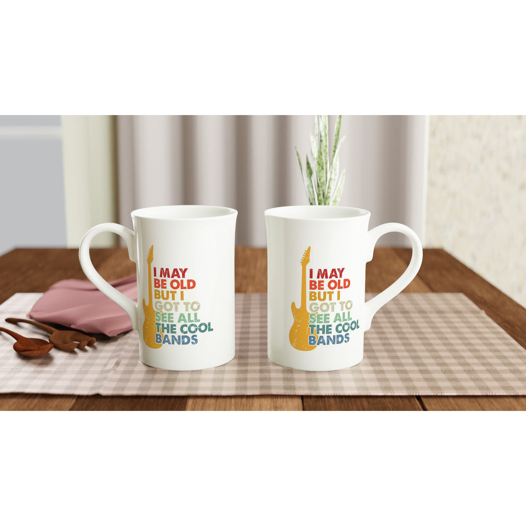I May Be old But I Got To See All The Cool Bands - White 10oz Porcelain Slim Mug Porcelain Mug Globally Fulfilled Music