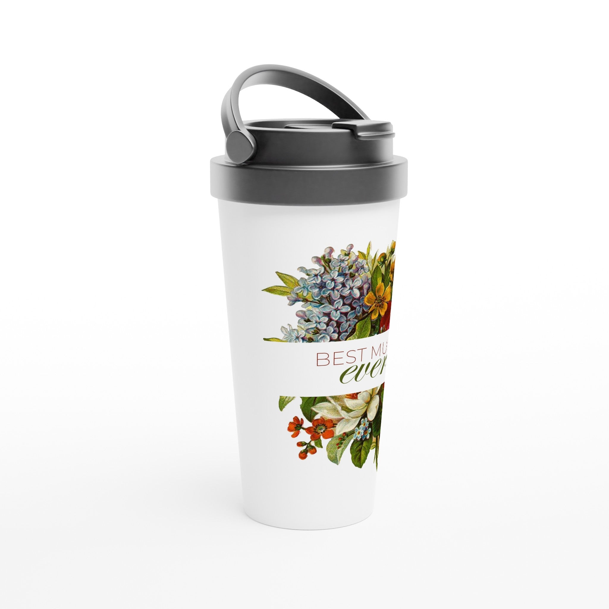 Best Mum Ever, Flowers - White 15oz Stainless Steel Travel Mug Travel Mug Globally Fulfilled Mum Plants