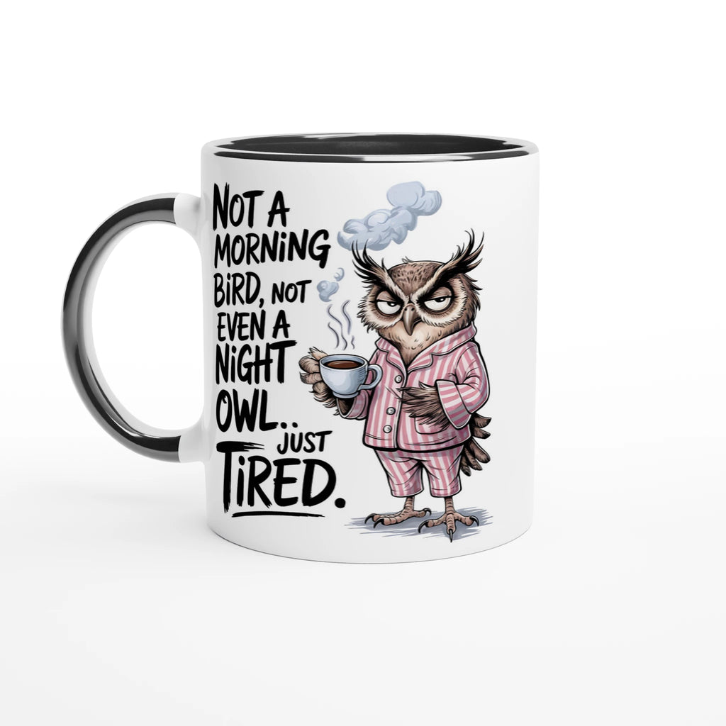 Not A Morning Bird, Not A Night Owl, Just Tired - White 11oz Ceramic Mug with Colour Inside Ceramic Black Colour 11oz Mug animal Globally Fulfilled Work