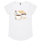 I Just Need One Cup Of Coffee - Womens Scoop Neck T-Shirt White Womens Scoop Neck T-shirt Coffee Printed In Australia