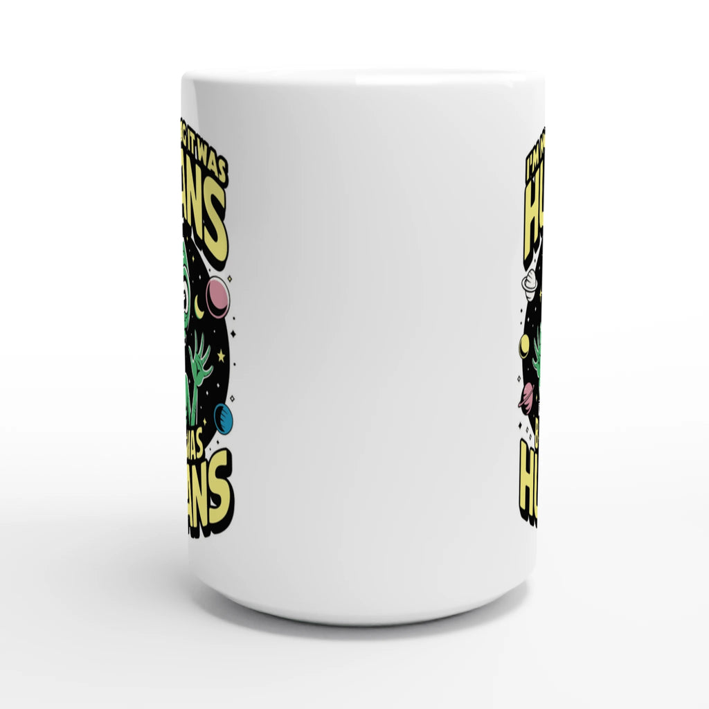 Alien, I'm Not Saying It Was Humans - White 15oz Ceramic Mug 15oz Mug Globally Fulfilled Sci Fi