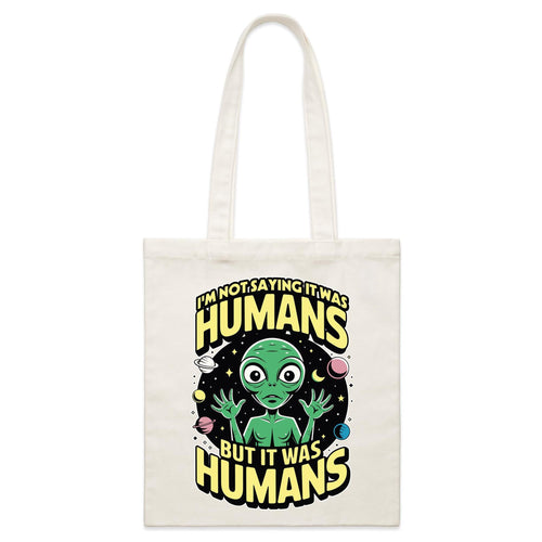 Alien, I'm Not Saying It Was Humans - Parcel Canvas Tote Bag Default Title Small Tote Bag Printed In Australia Sci Fi