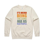It's Weird Being The Same Age As Old People - AS Colour Stencil Crew Sweatshirt Ecru Sweatshirt Printed In Australia