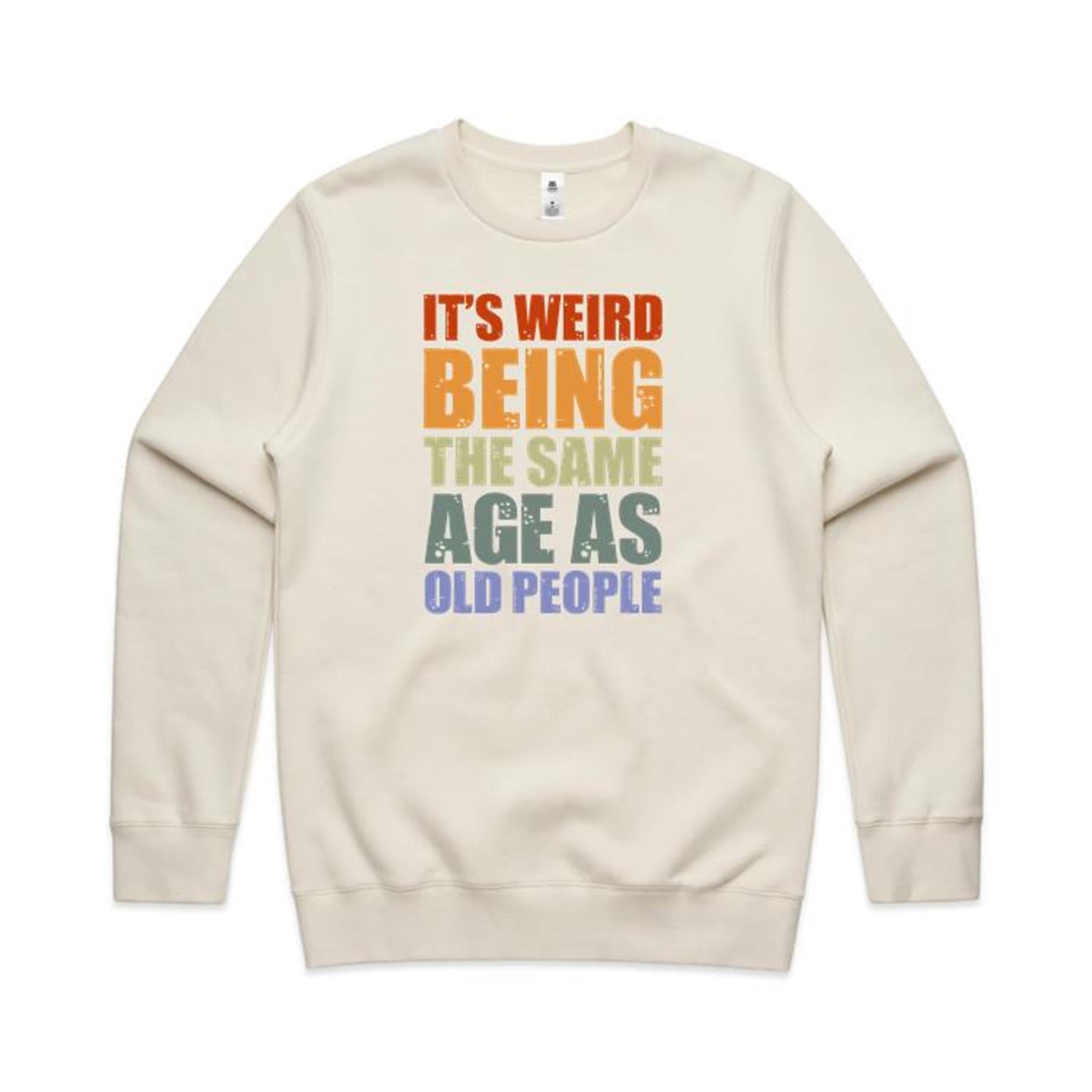 It's Weird Being The Same Age As Old People - AS Colour Stencil Crew Sweatshirt Ecru Sweatshirt Printed In Australia