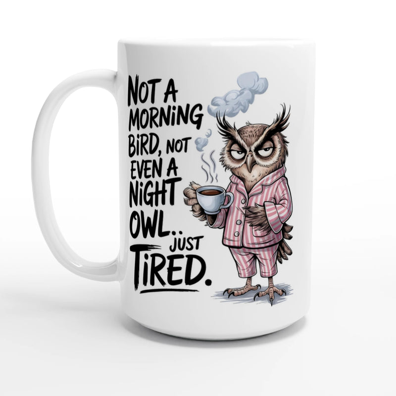 Not A Morning Bird, Not A Night Owl, Just Tired - White 15oz Ceramic Mug Default Title 15oz Mug animal Globally Fulfilled Work