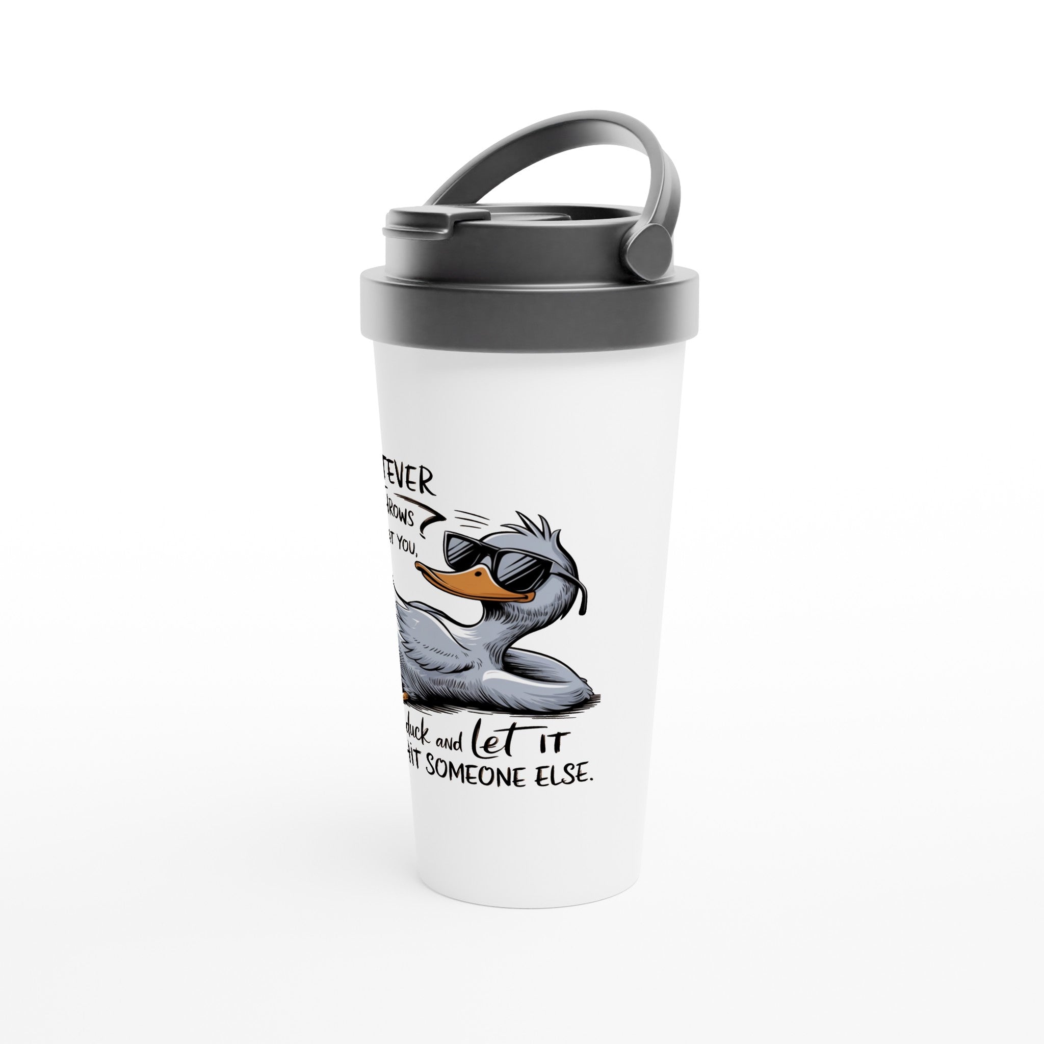 Whatever Life Throws At You, Duck And Let It Hit Someone Else - White 15oz Stainless Steel Travel Mug Travel Mug animal Globally Fulfilled