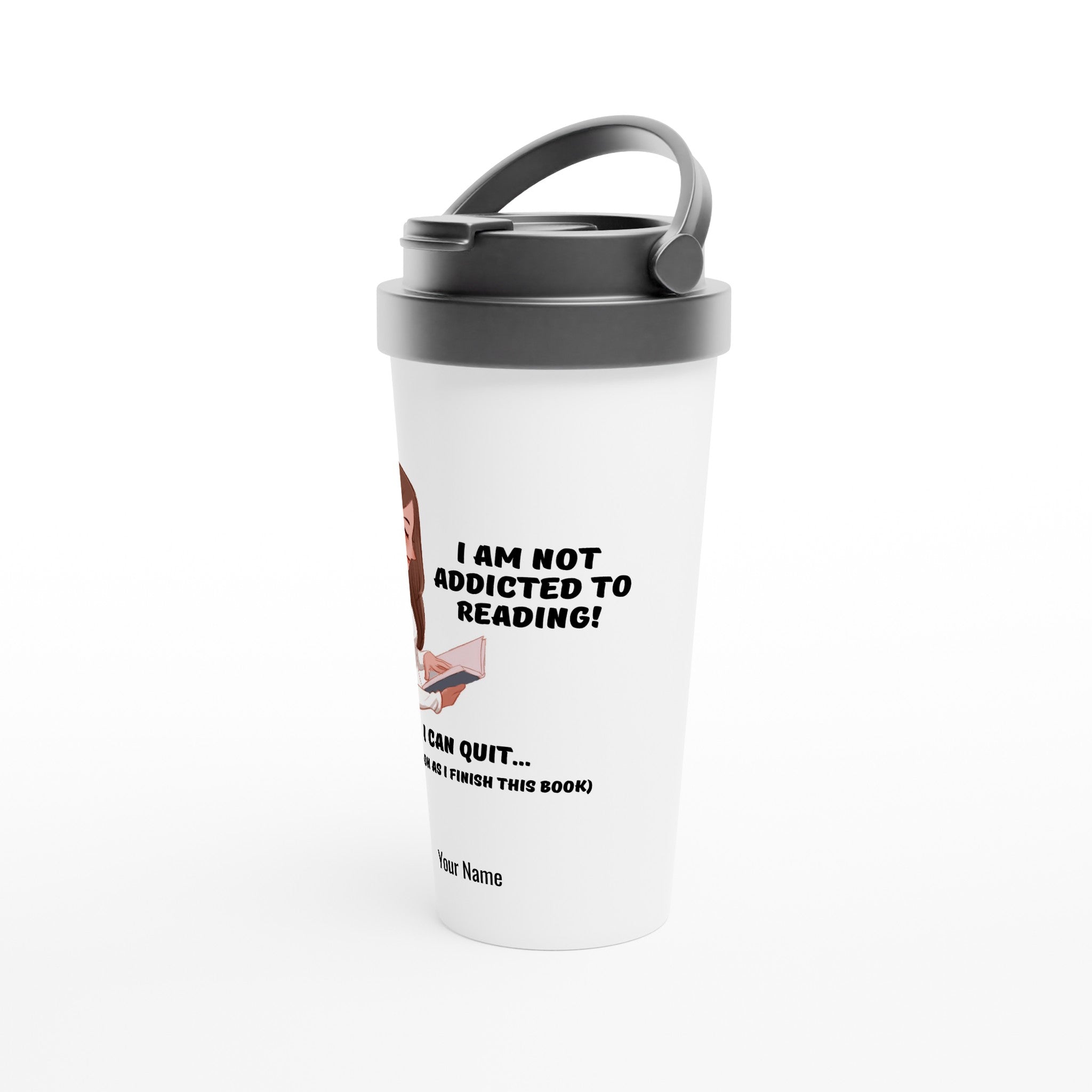 Personalised - I Am Not Addicted To Reading - White 15oz Stainless Steel Travel Mug Personalised Travel Mug funny Globally Fulfilled reading