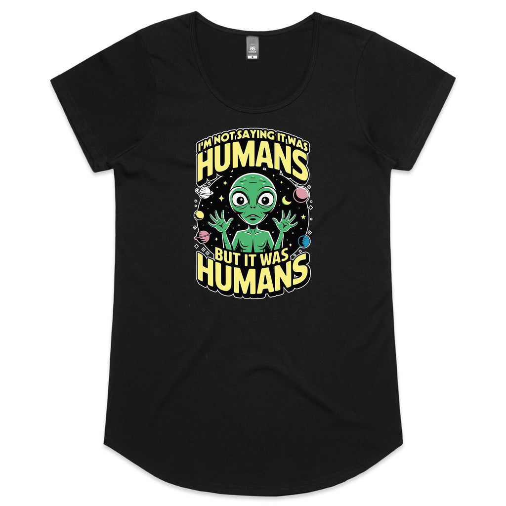 Alien, I'm Not Saying It Was Humans - Womens Scoop Neck T-Shirt Black Womens Scoop Neck T-shirt Printed In Australia Sci Fi