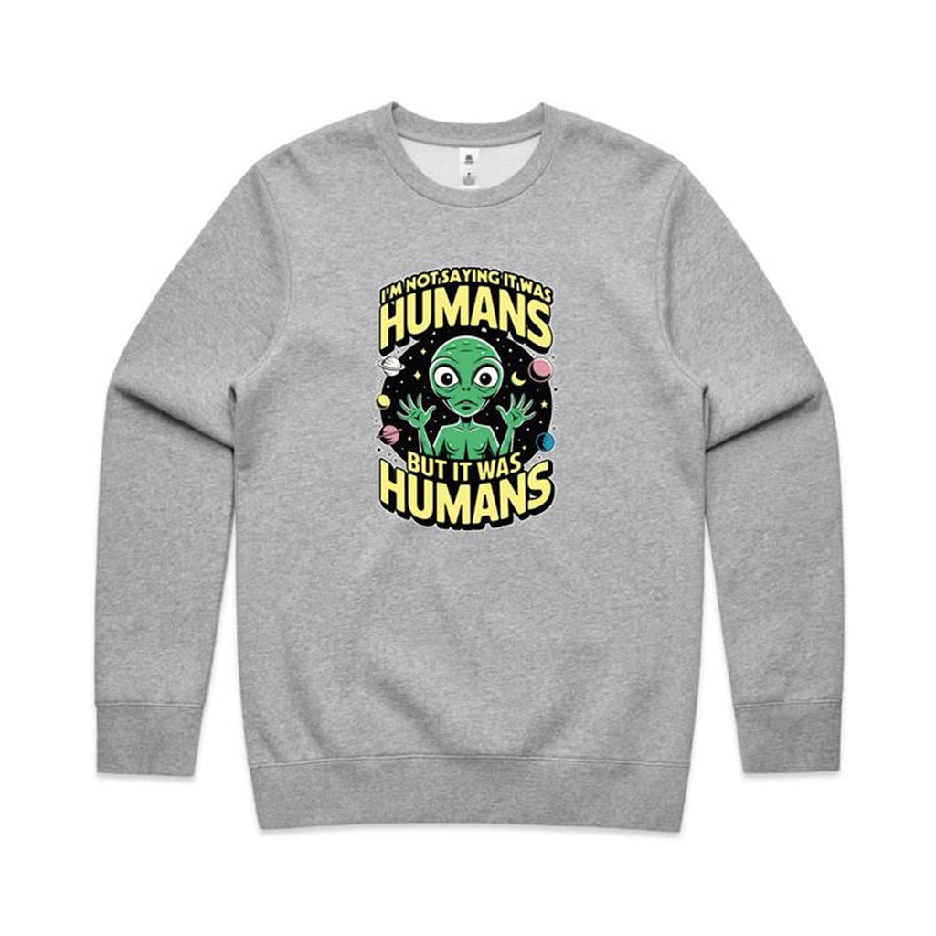 Alien, I'm Not Saying It Was Humans - AS Colour Stencil Crew Grey Marle Sweatshirt Printed In Australia Sci Fi