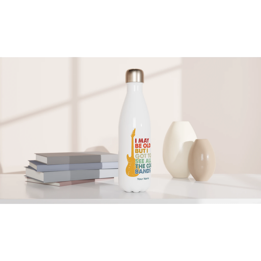 Personalised - I May Be old But I Got To See All The Cool Bands - White 17oz Stainless Steel Water Bottle Personalised Water Bottle customise Music personalise