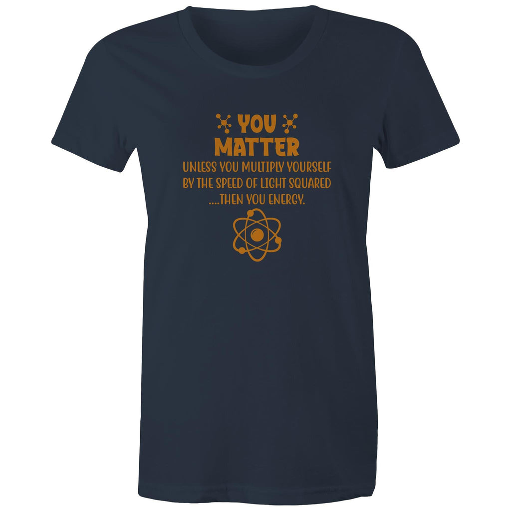 You Matter, Physics Pun - Womens T-shirt Navy Womens T-shirt Printed In Australia Science
