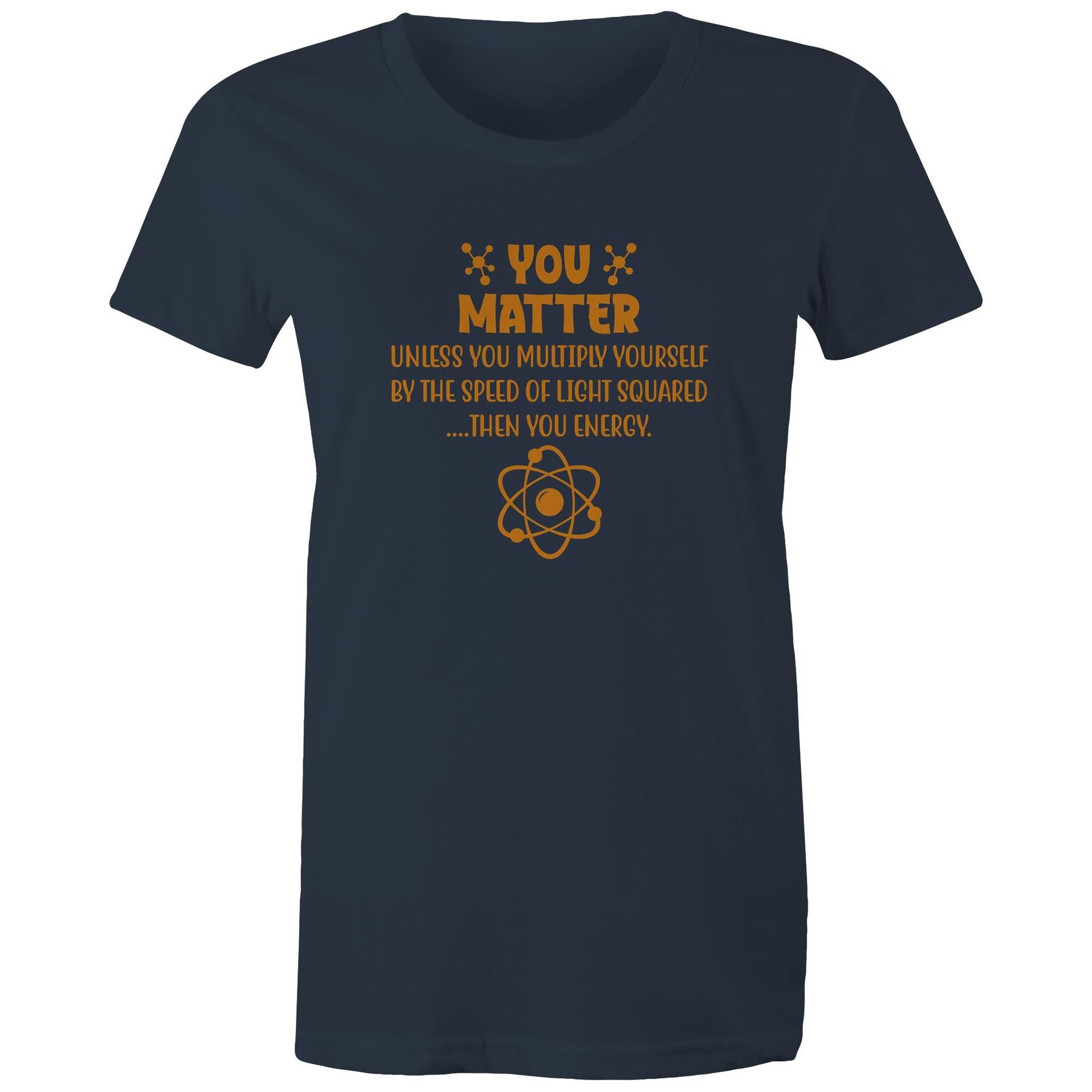 You Matter, Physics Pun - Womens T-shirt Navy Womens T-shirt Printed In Australia Science