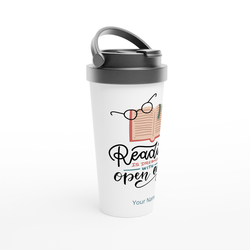 Personalised - Reading Is Dreaming With Open Eyes - White 15oz Stainless Steel Travel Mug Personalised Travel Mug customise Globally Fulfilled personalise