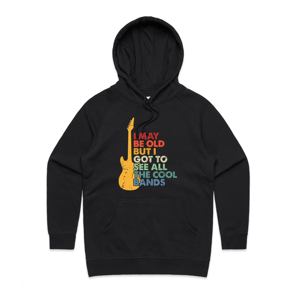 I May Be Old But I Got To See All The Cool Bands - Womens Hoodie Black Womens Hoodie Music Printed In Australia