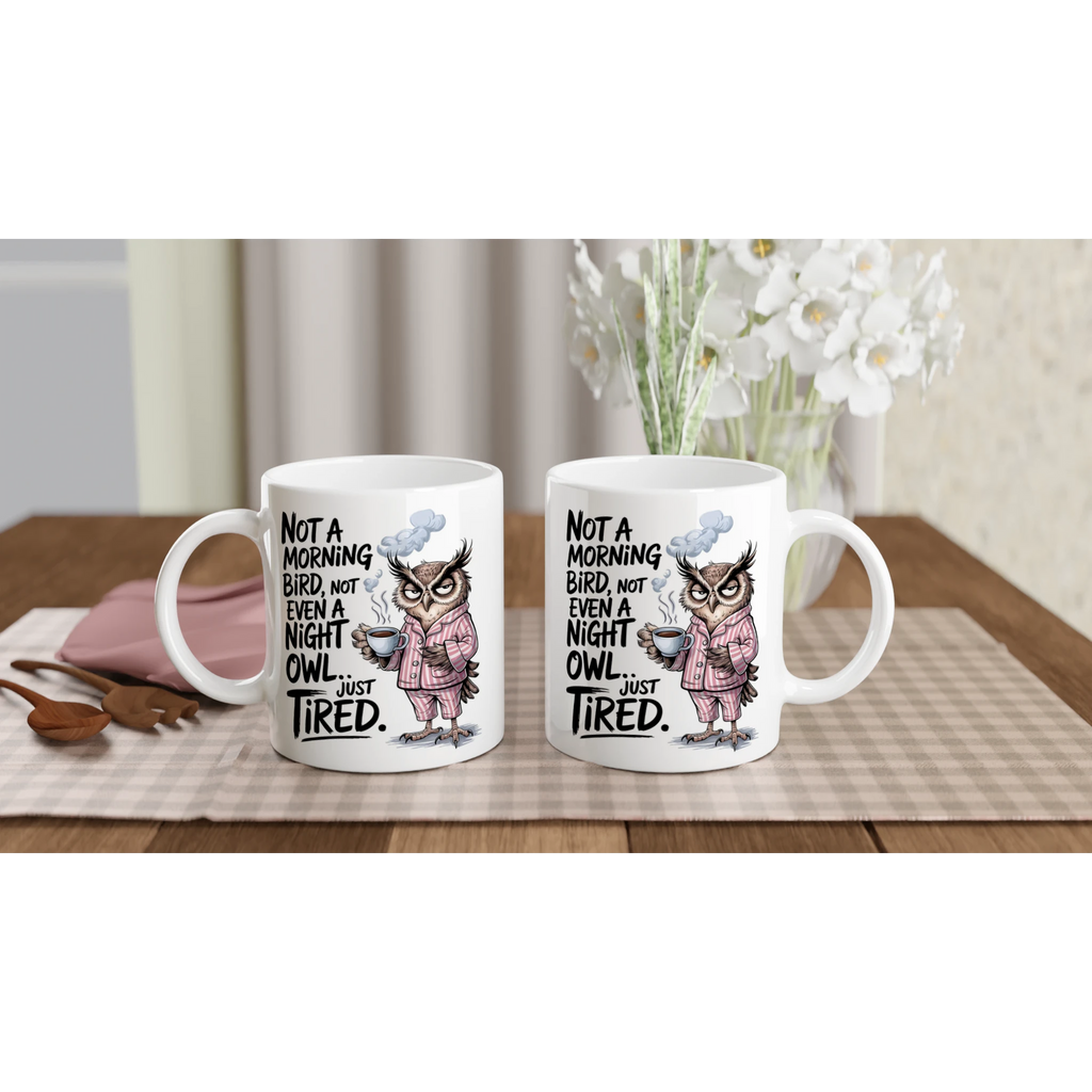 Not A Morning Bird, Not A Night Owl, Just Tired - White 11oz Ceramic Mug White 11oz Mug animal Globally Fulfilled Work