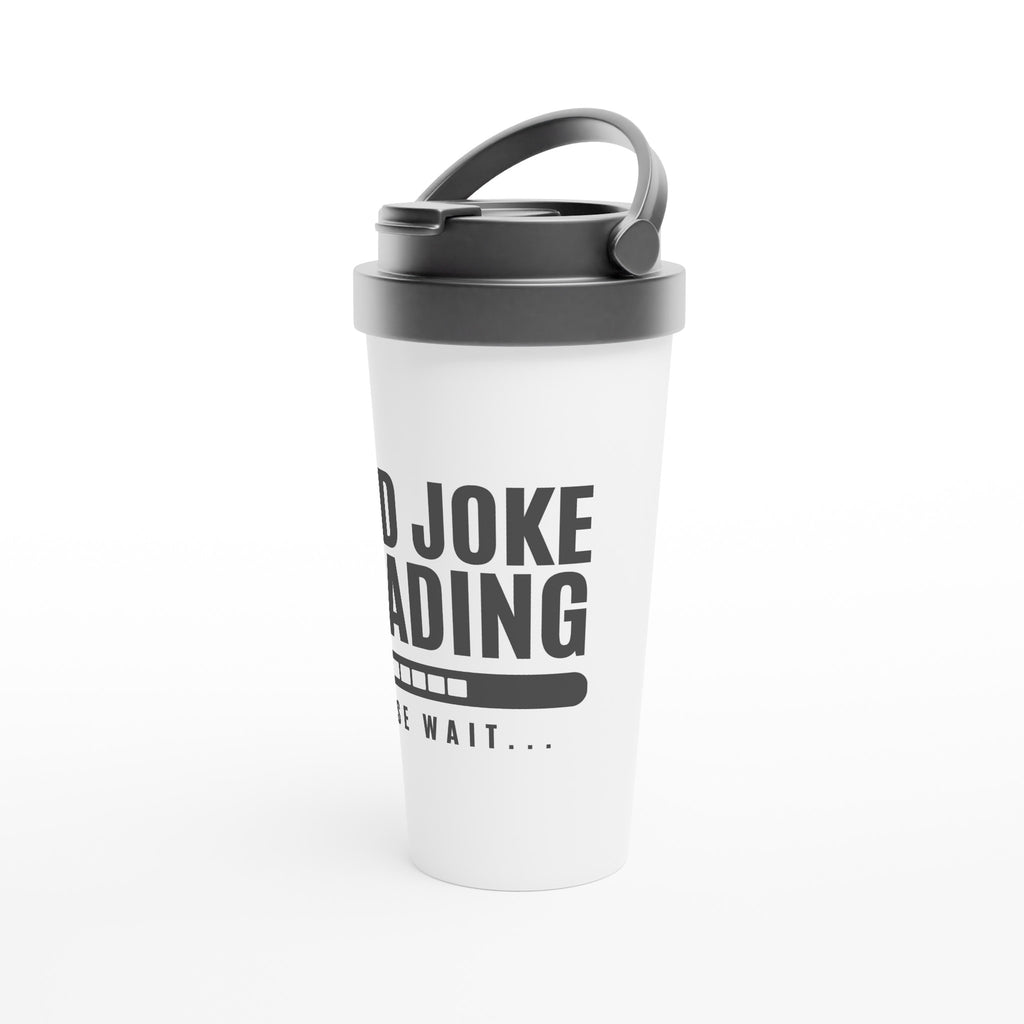 Dad Joke Loading - White 15oz Stainless Steel Travel Mug Travel Mug Dad Globally Fulfilled
