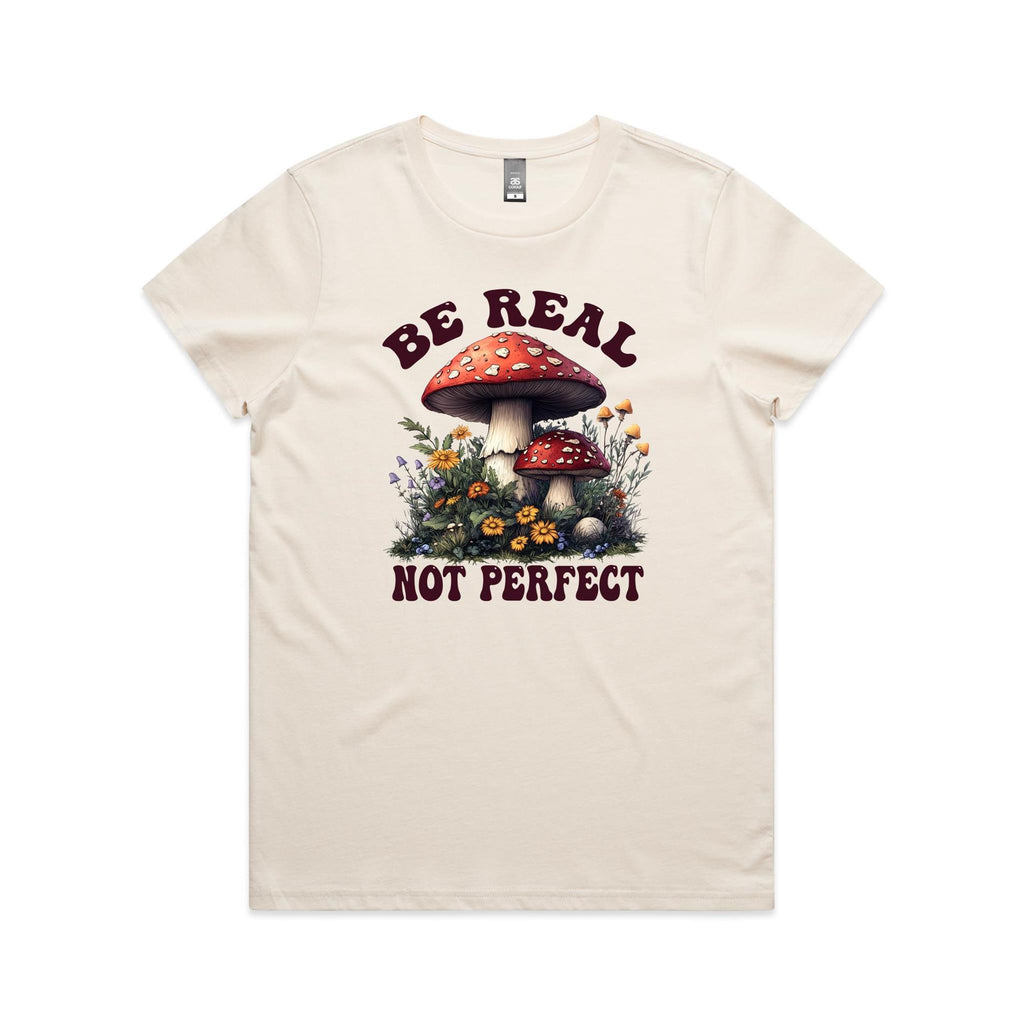 Be Real Not Perfect, Hippie Mushroom Garden - Womens T-shirt