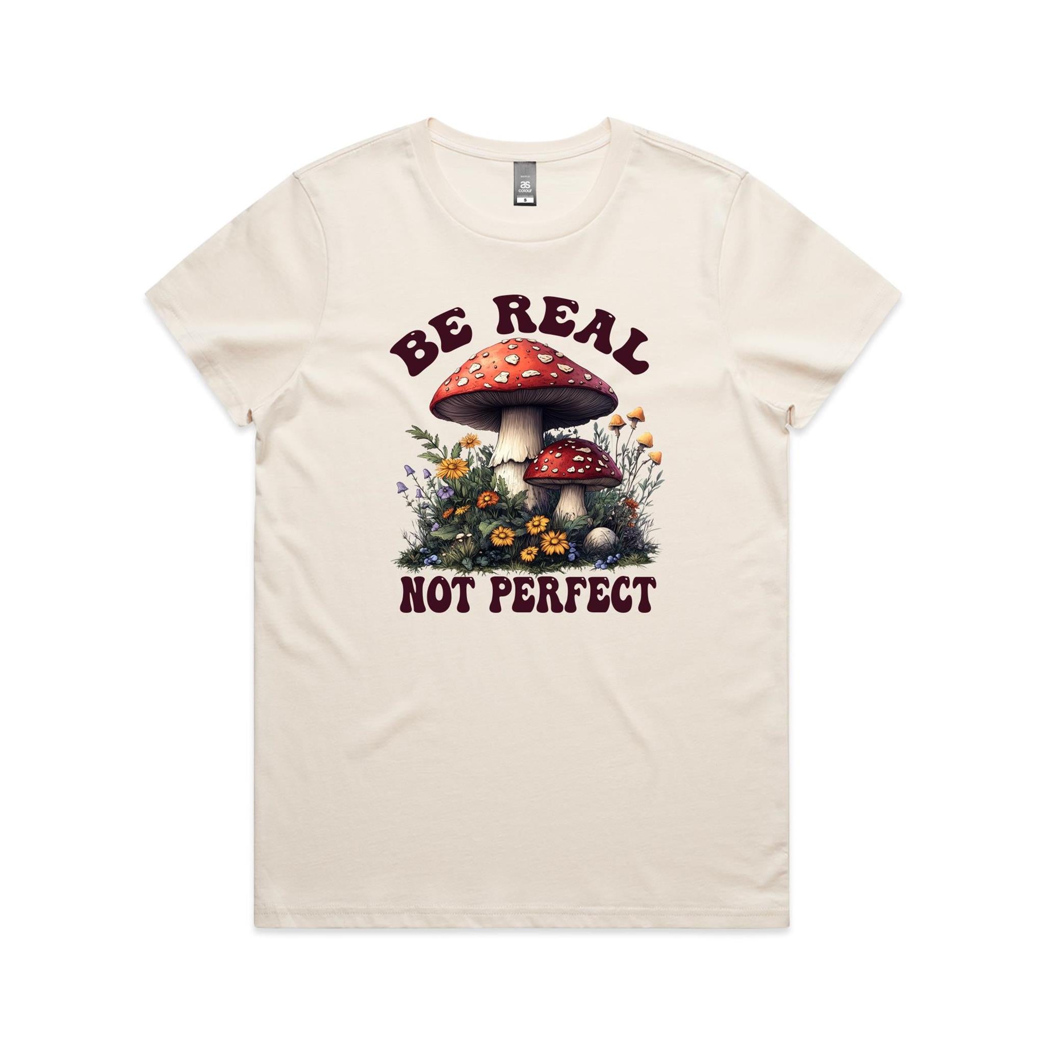 Be Real Not Perfect, Hippie Mushroom Garden - Womens T-shirt