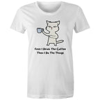 First I Drink The Coffee, Then I Do The Things - Womens T-shirt White Womens T-shirt Coffee Printed In Australia