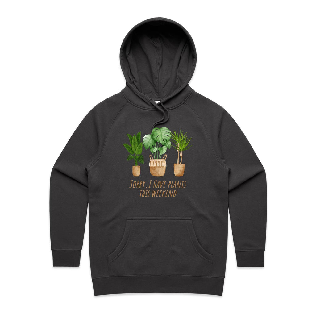 Sorry, I Have Plants This Weekend - Womens Hoodie Coal Womens Hoodie Plants Printed In Australia