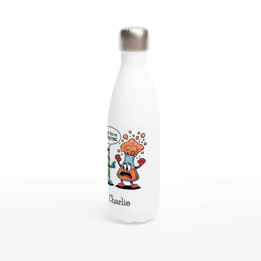 Personalised I Think You're Overreacting Chemistry White 17oz Stainless Steel Water Bottle Personalised Water Bottle Printed Offshore Science