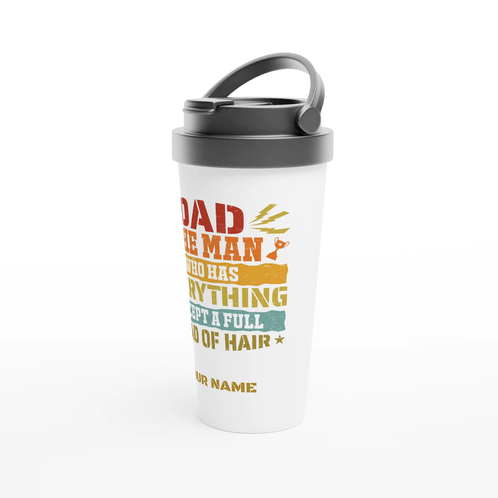 Personalised Dad, The Man Who Has Everything Except A Full Head Of Hair White 15oz Stainless Steel Travel Mug Personalised Travel Mug Dad Globally Fulfilled