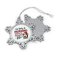 I’m Only a Morning Person on December 25th Pewter Snowflake Christmas Ornament