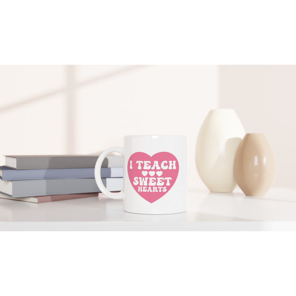 I Teach Sweet Hearts - White 11oz Ceramic Mug White 11oz Mug Globally Fulfilled Teacher