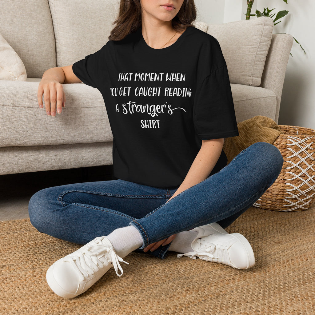 That Moment When You Get Caught Reading a Stranger's Shirt Unisex T-Shirt