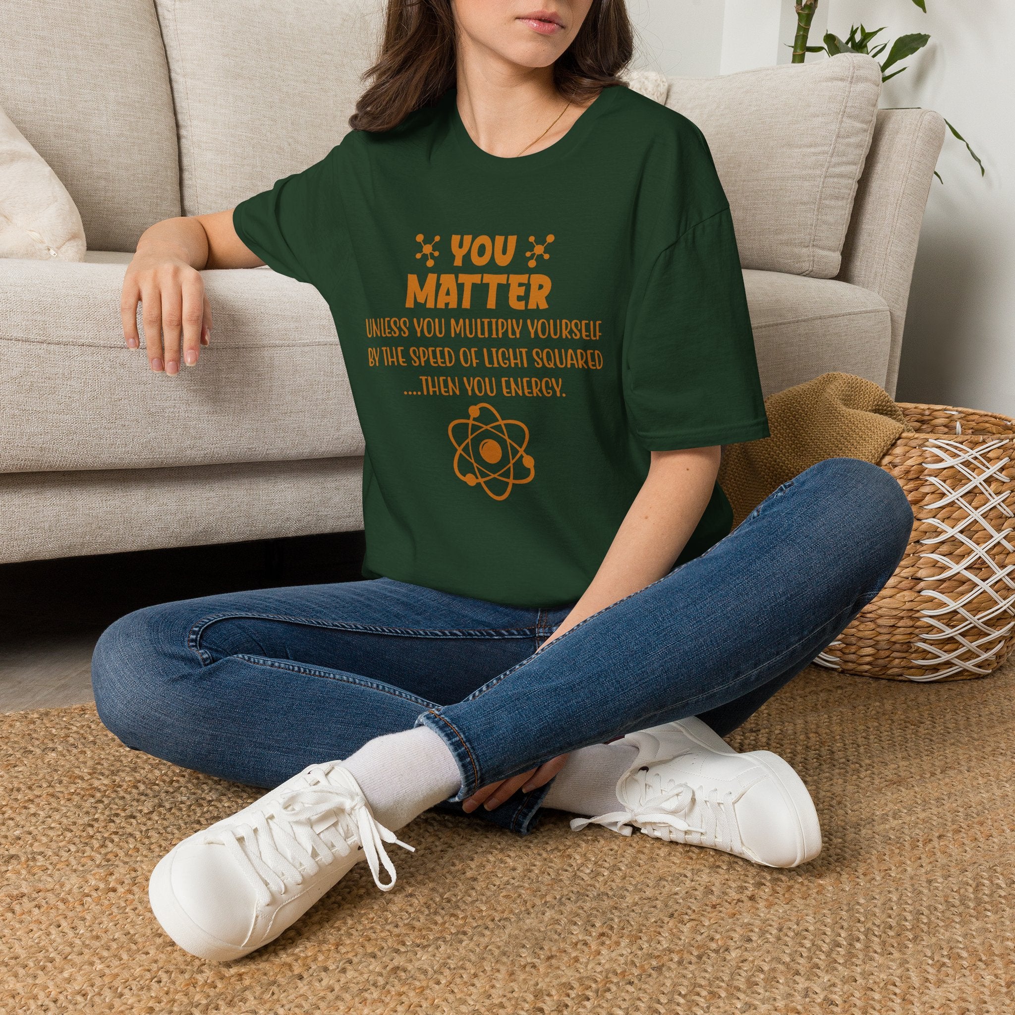 You Matter Physics Unisex T-Shirt Forest Green Unisex Adult T-shirt Globally Fulfilled Science