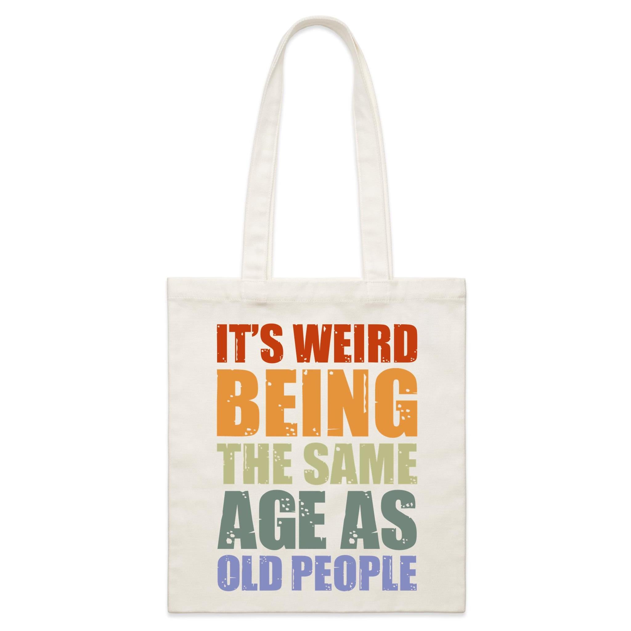 It's Weird Being The Same Age As Old People - Parcel Canvas Tote Bag Default Title Small Tote Bag Printed In Australia